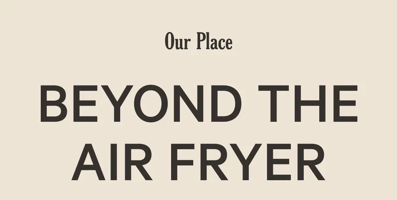 Our Place - Beyond the Air Fryer