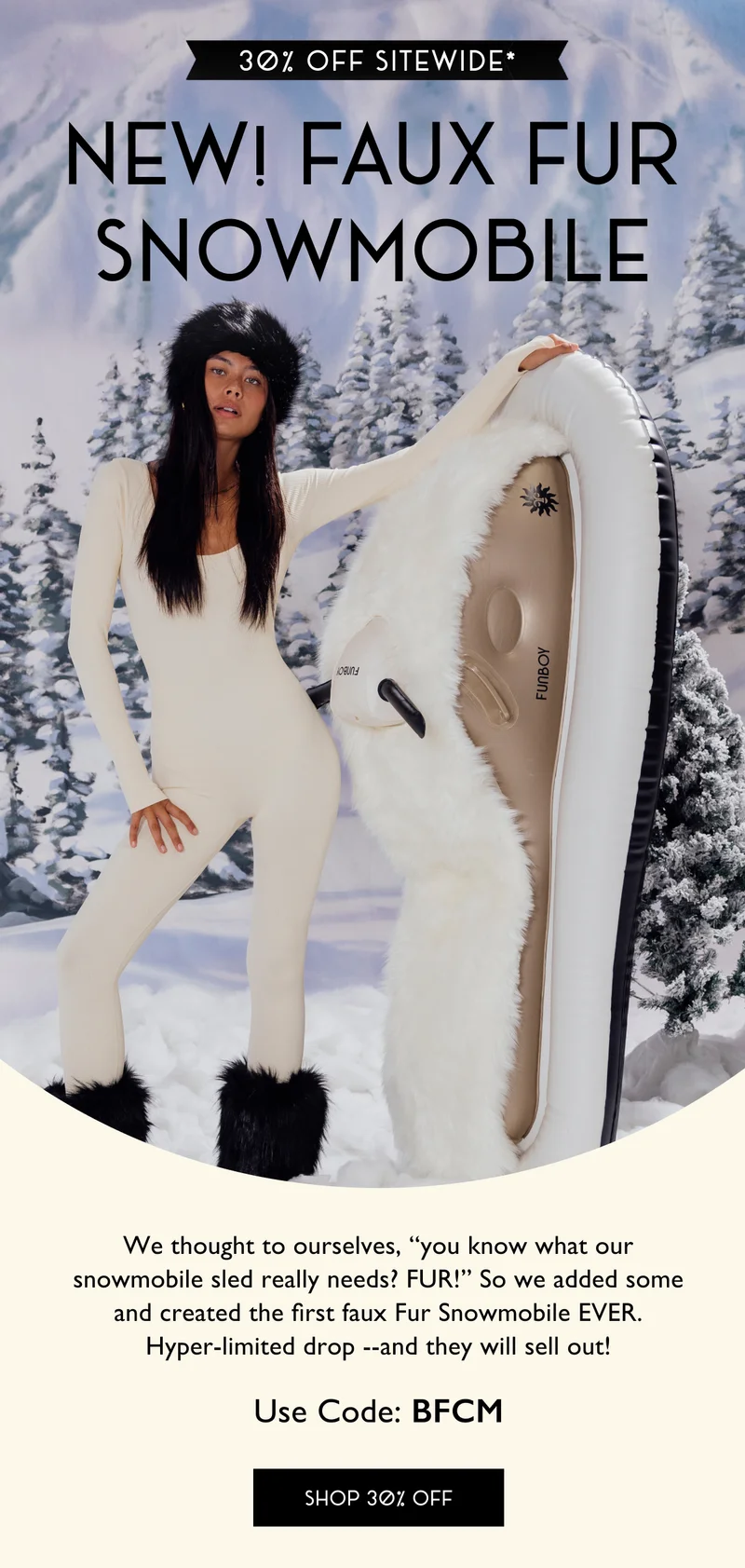 30% Off Sitewide* | New! Faux Fur Snowmobile | We thought to ourselves, "you know what our snowmobile sled really needs? FUR!" So we added some and created the first faux Fur Snowmobile EVER. Hyper-limited drop - and they will sell out! | Use Code: BFCM | SHOP 30% OFF
