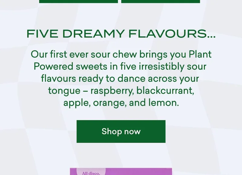 Our first ever sour chew brings you Plant Powered sweets in five irresistibly sour flavours ready to dance across your tongue – raspberry, blackcurrant, apple, orange, and lemon.