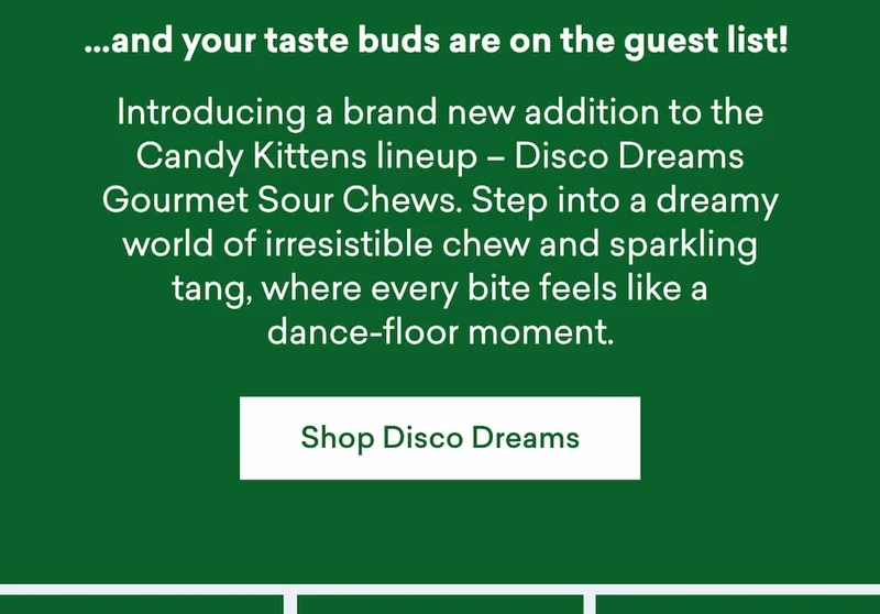 …and your taste buds are on the guest list! Introducing a brand new addition to the Candy Kittens lineup – Disco Dreams Gourmet Sour Chews. Step into a dreamy world of irresistible chew and sparkling tang, where every bite feels like a dance-floor moment.