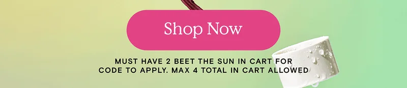 Shop Now - Must have 2 Beet The Sun in cart for code to apply. Max 4 total in cart allowed.