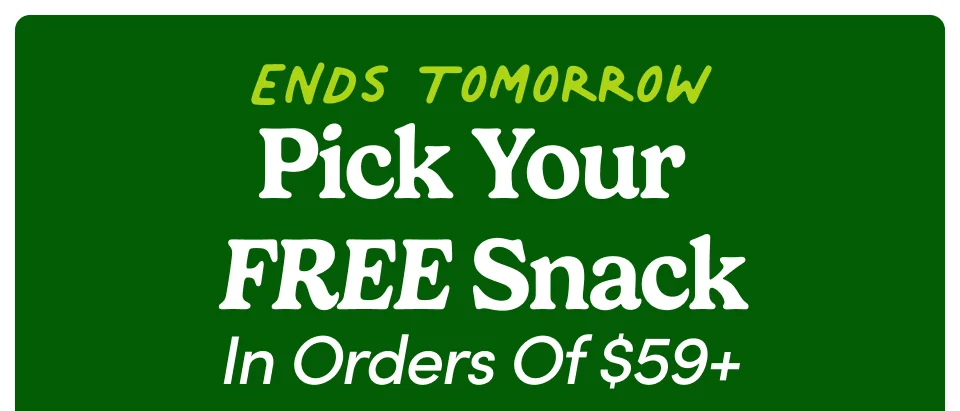 Ends Tomorrow - Pick your FREE snack in orders of $59+