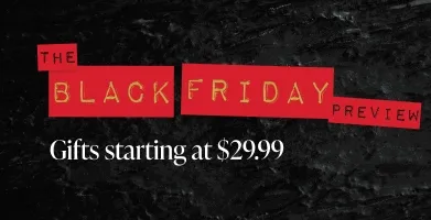 The Black Friday Preview Gifts starting at $29.99