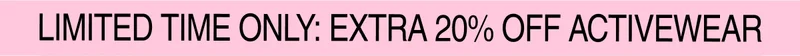 Limited Time Only: Extra 20% Off Activewear