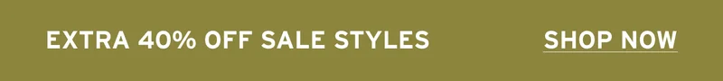 EXTRA 40% OFF SALE STYLES