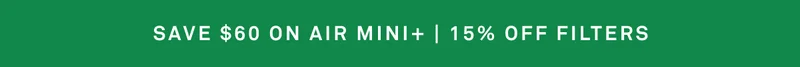 Save $60 on Air Mini+ | 15% off filters