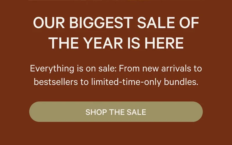 Our Biggest Sale of the Year is Here - Shop the Sale