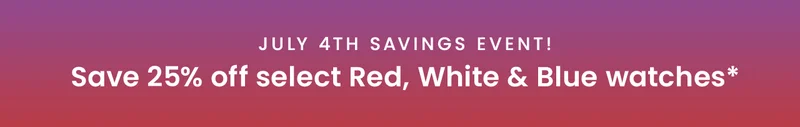 July 4th Savings Event! Save 25% off select Red, White & Blue watches*