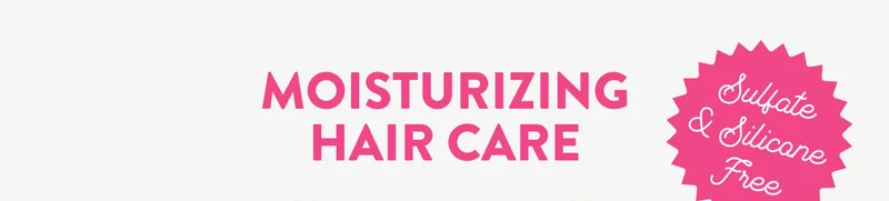 MOISTURIZING HAIR CARE Sulfate & Silicone Free