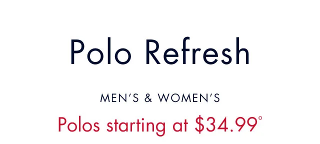Polo refresh                                            Men's & women's polos starting at $34.99º