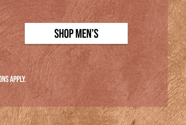 SHOP MEN'S | *EXCLUSIONS APPLY.