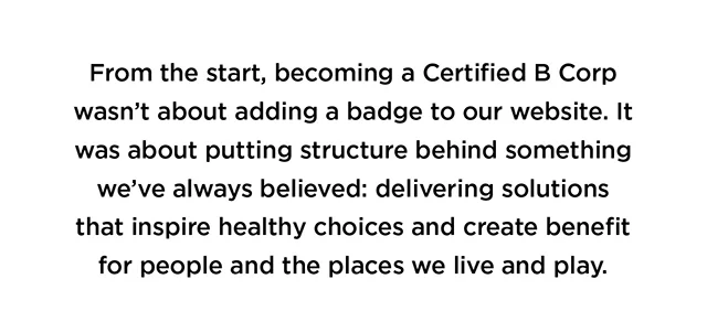 From the start, B Corp has been important to us.