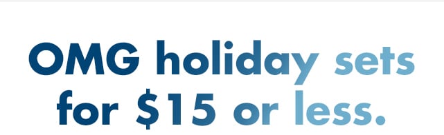 OMG holiday sets for $15 or less