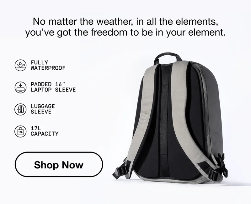 No matter the weather, in all the elements, you’ve got the freedom to be in your element. FULLY WATERPROOF. PADDED 16" LAPTOP SLEEVE. LUGGAGE SLEEVE. 17L CAPACITY. Shop Now.