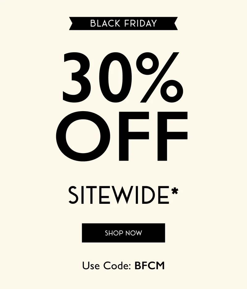 Black Friday 30% OFF Sitewide* - Use Code BFCM - SHOP NOW