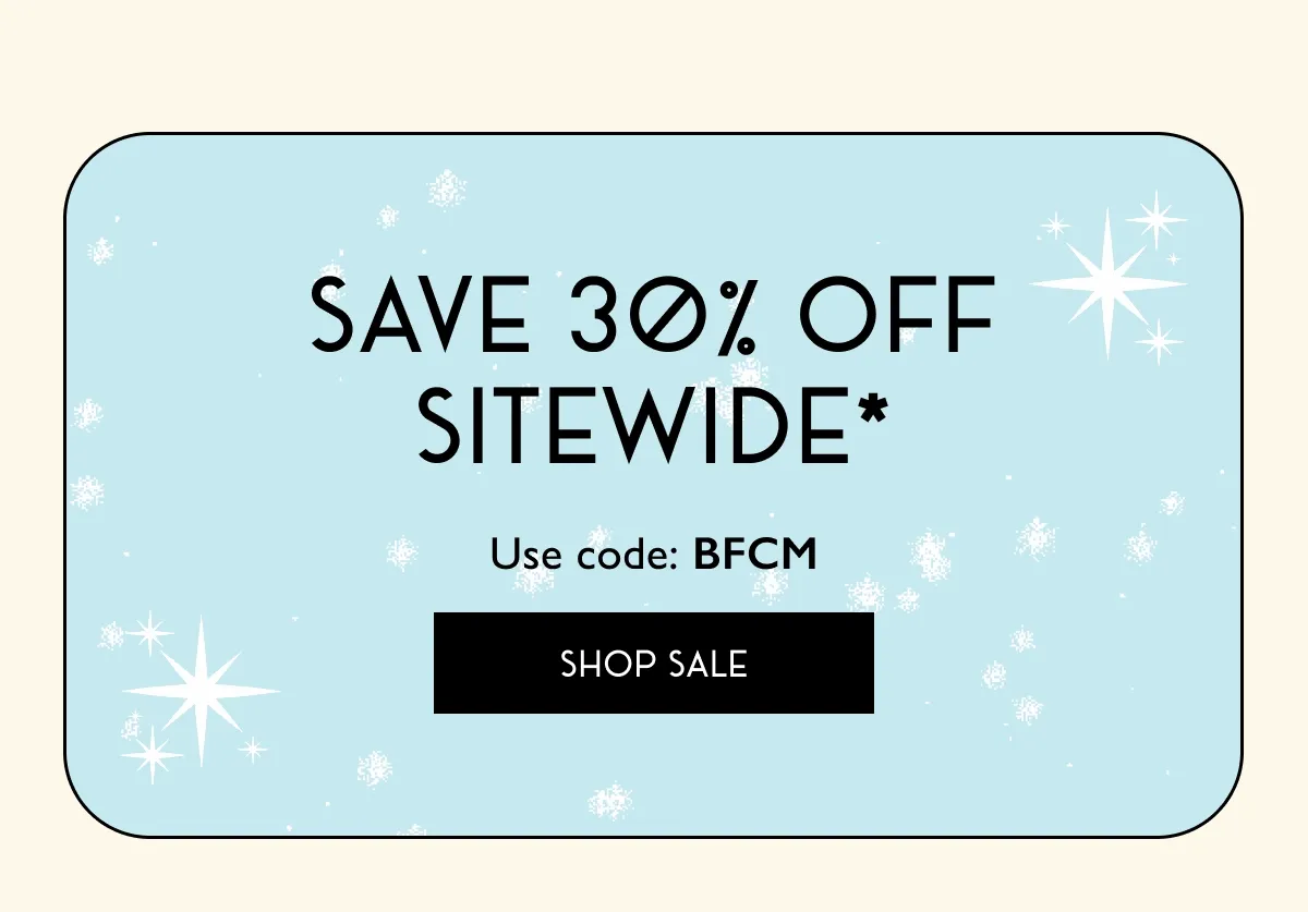Save 30% off sitewide - SHOP SALE
