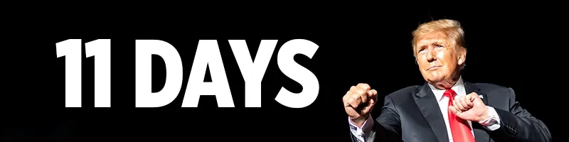 11 DAYS UNTIL ELECTION DAY