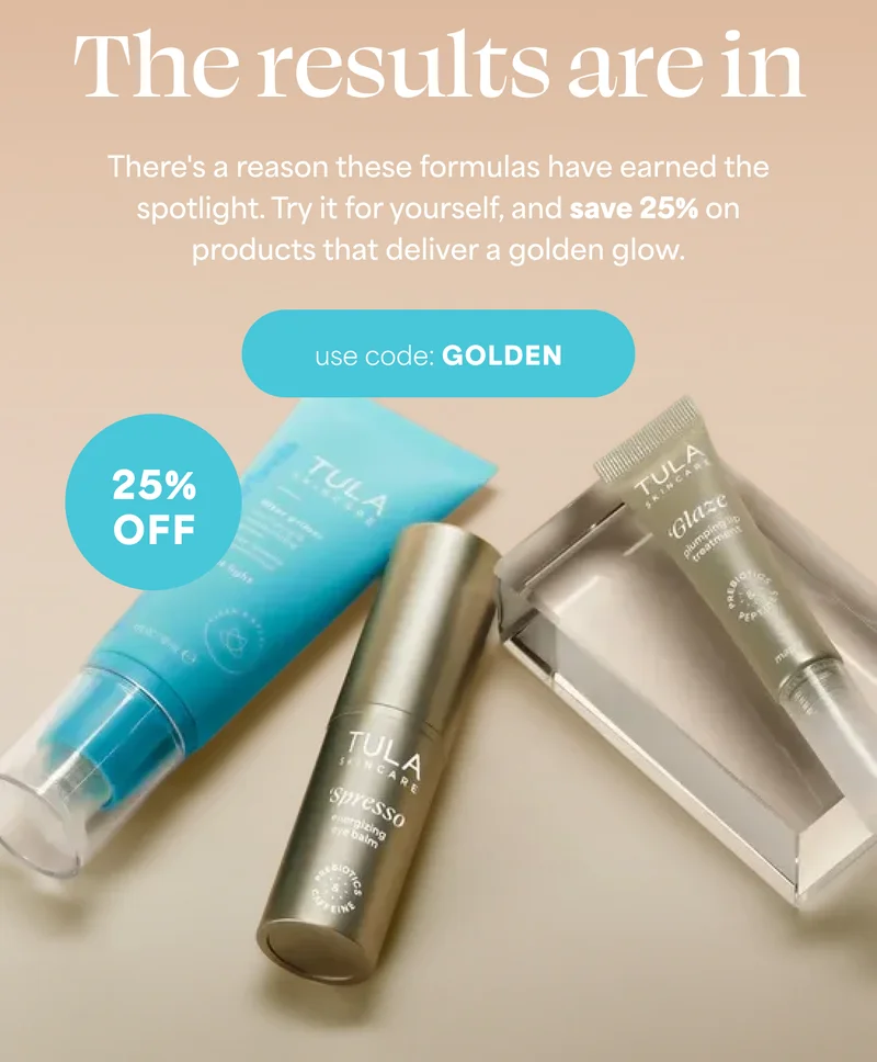 The results are in There's a reason these formulas have earned the spotlight. Try it for yourself, and save 25% on products that deliver a golden glow. -- Use Code discount code