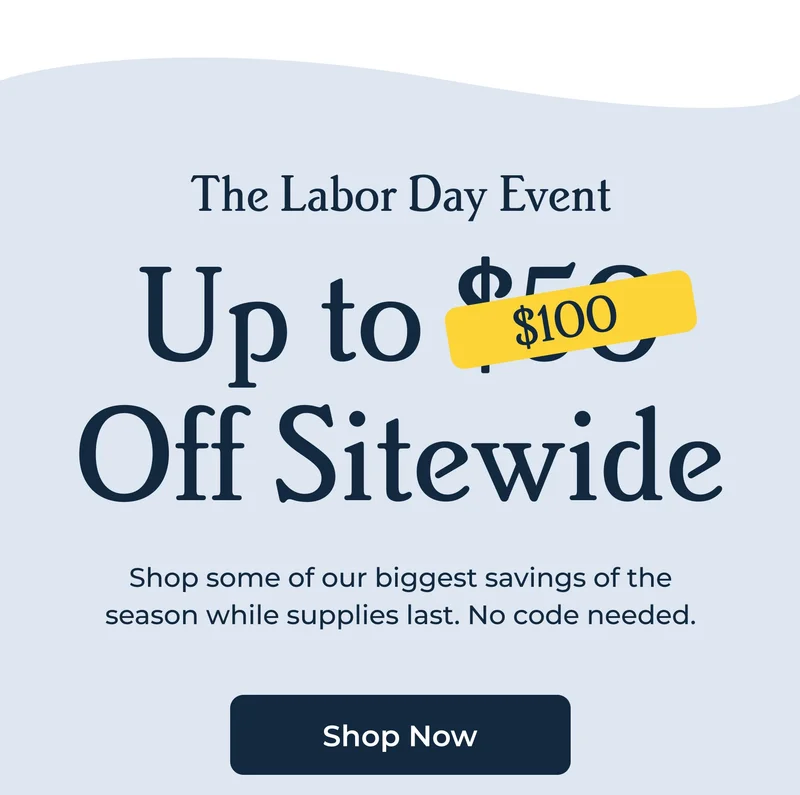 The Labor Day Event - Up to $100 Off Sitewide