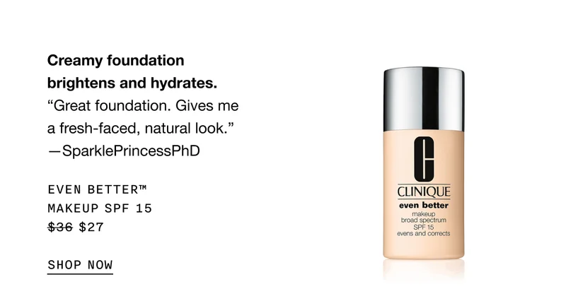 Creamy foundation brightens and hydrates. EVEN BETTER TM MAKEUP SPF 15 $27 SHOP NOW
