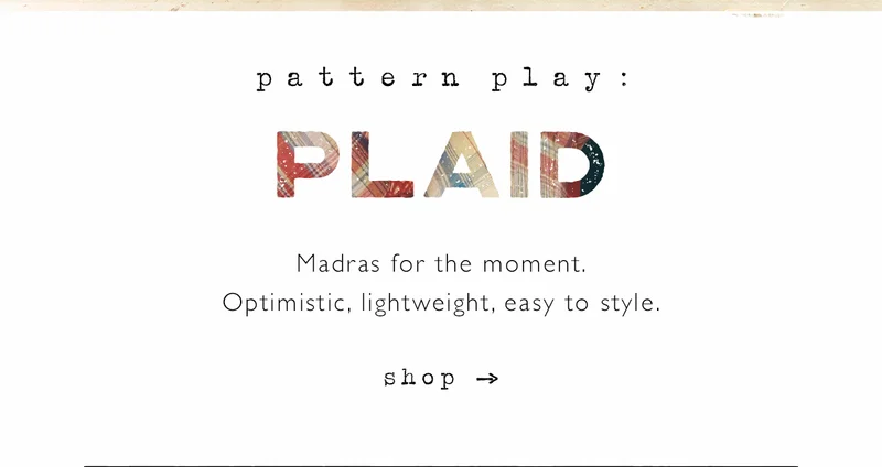 pattern play: plaid, madras for the moment. optimistic, lightweight, easy to style