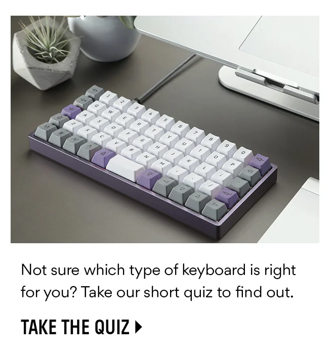 Take the quiz to find the right keyboard for you Take the quiz to find the right keyboard for you