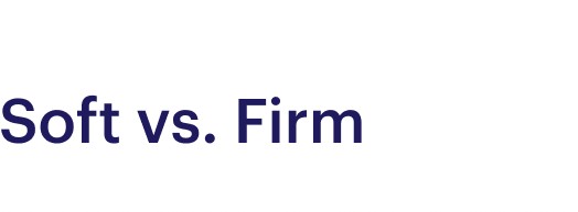 Soft vs. Firm