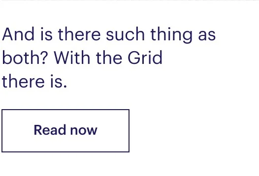 And is there such thing as both? With the Grid there is.