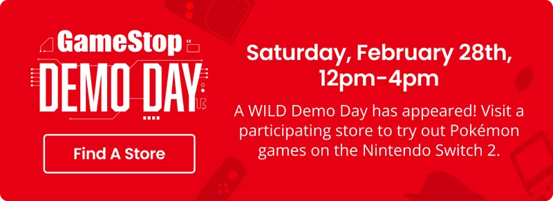 GameStop DEMO DAY | Saturday, February 28th, 12pm-4pm | A WILD Demo Day has appeared! Visit a participating store to try out Pokémon games on the Nintendo Switch 2. | Find A Store