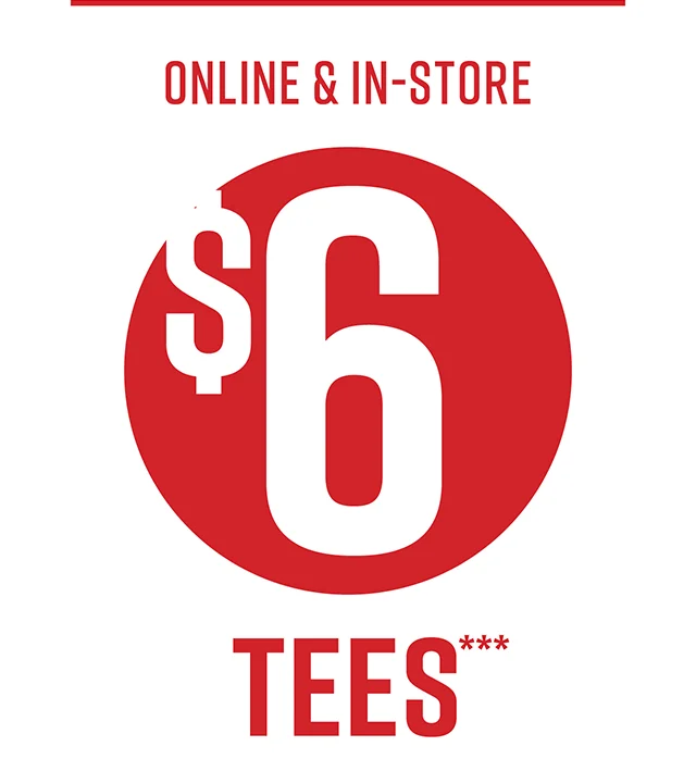 Online and In-Store $6 Tees