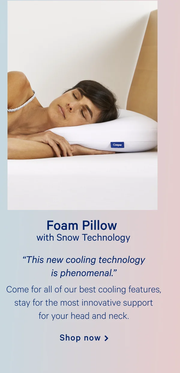 Foam Pillow with Snow Technology >> Shop now >>