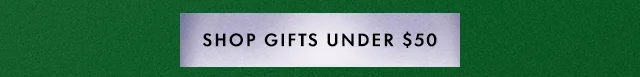 SHOP GIFTS UNDER $50
