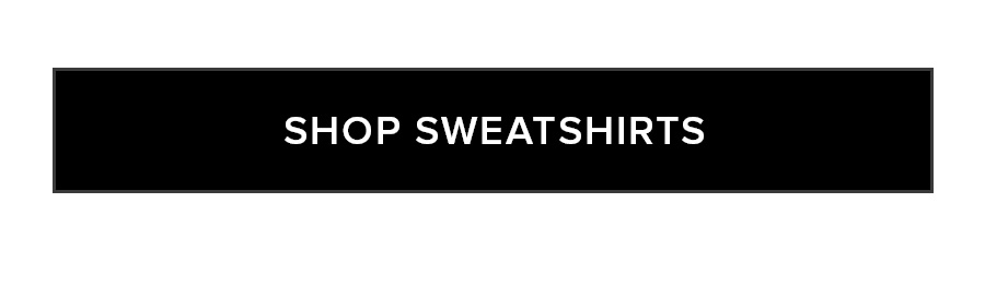 SHOP SWEATSHIRTS