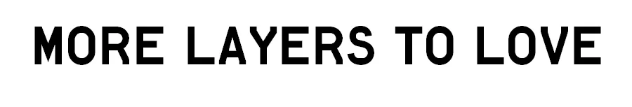MORE LAYERS TO LOVE