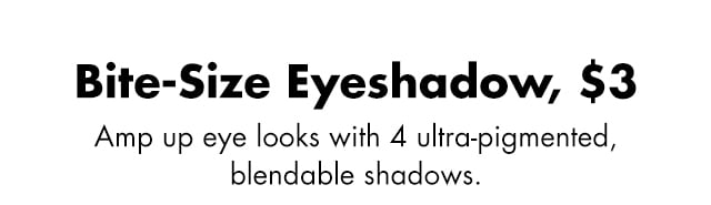 Amp up eye looks with 4 ultra-pigmented, blendable shadows