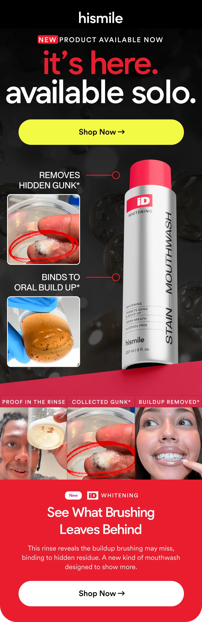 NEW PRODUCT AVAILABLE NOW. its here. available solo. Removes Hidden Gunk *. Binds To Oral Build Up*. See What Brushing Leaves Behind. Shop Now.