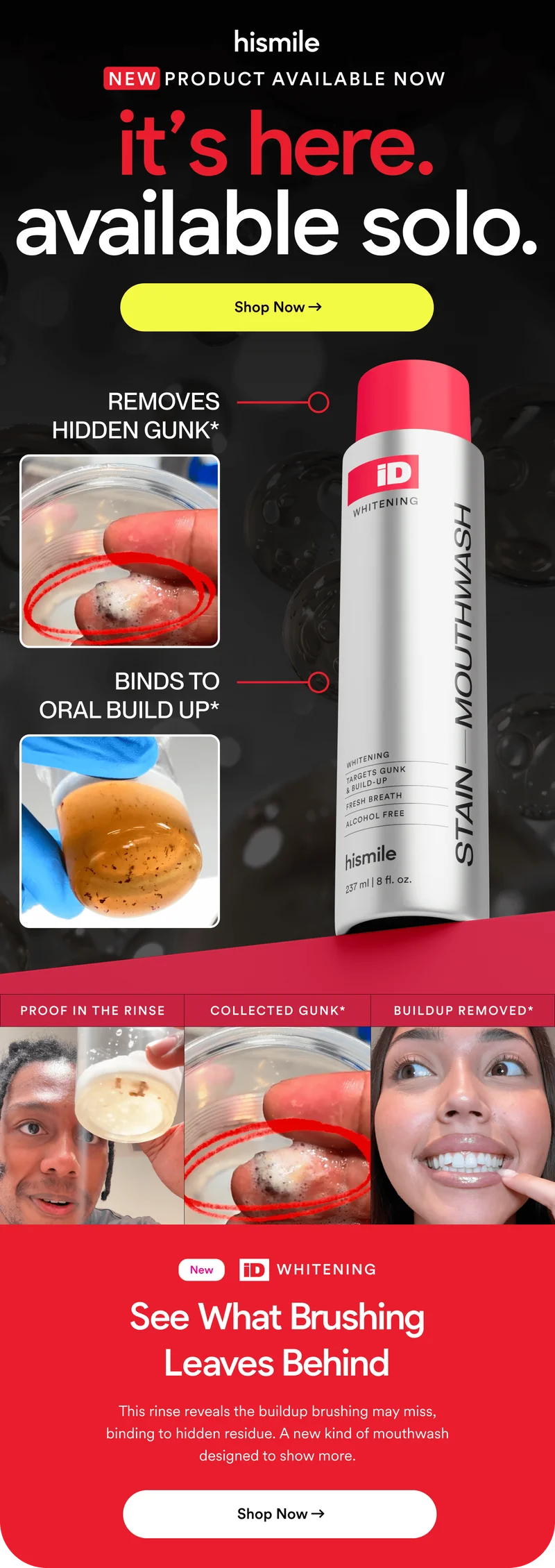 NEW PRODUCT AVAILABLE NOW. its here. available solo. Removes Hidden Gunk *. Binds To Oral Build Up*. See What Brushing Leaves Behind. Shop Now.