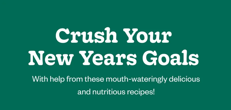 Crush Your New Years Goals with help from these mouth-wateringly delicious and nutritious recipes!