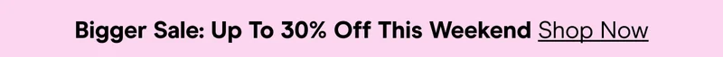 Biggest Sale Of The Year: Up to 30% Off Sitewide! Shop Now