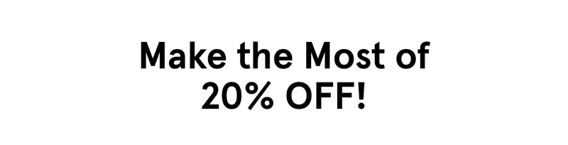 Make the Most of 20% Off