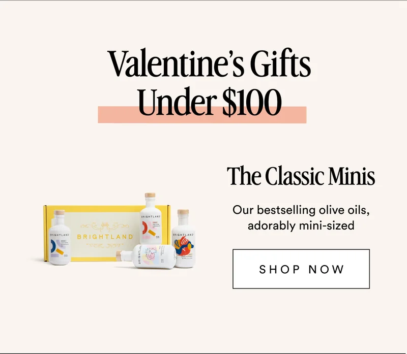 Valentine’s Gifts Under $100 The Classic Minis Our bestselling olive oils, adorably mini-sized SHOP NOW