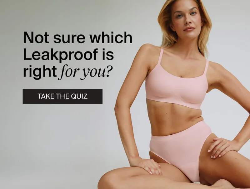 Not sure which Leakproof is right for you? TAKE THE QUIZ
