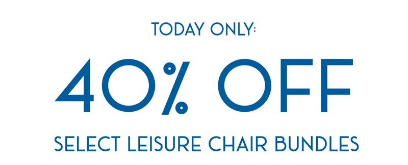 TODAY ONLY: 40% OFF SELECT LEISURE CHAIR BUNDLES