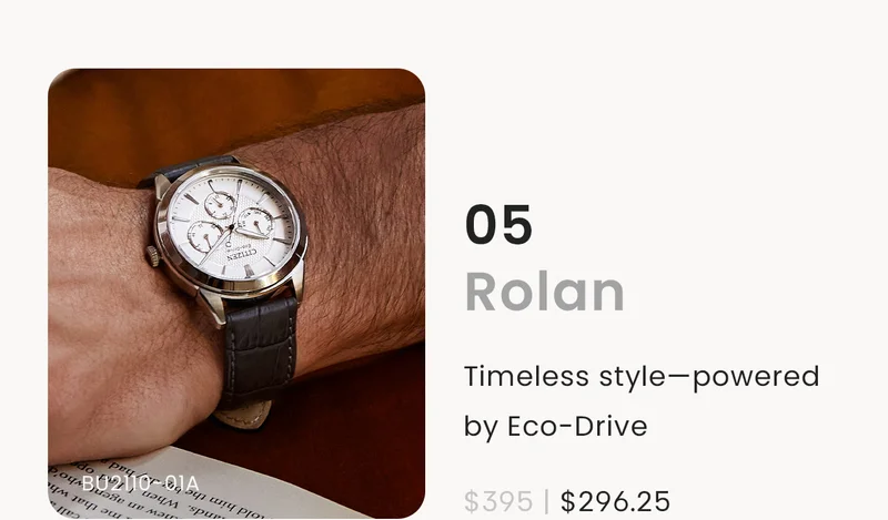 05Rolan: Timeless style—powered by Eco-Drive $395 | $296.25