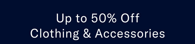 Up to 50% off clothing & accessories