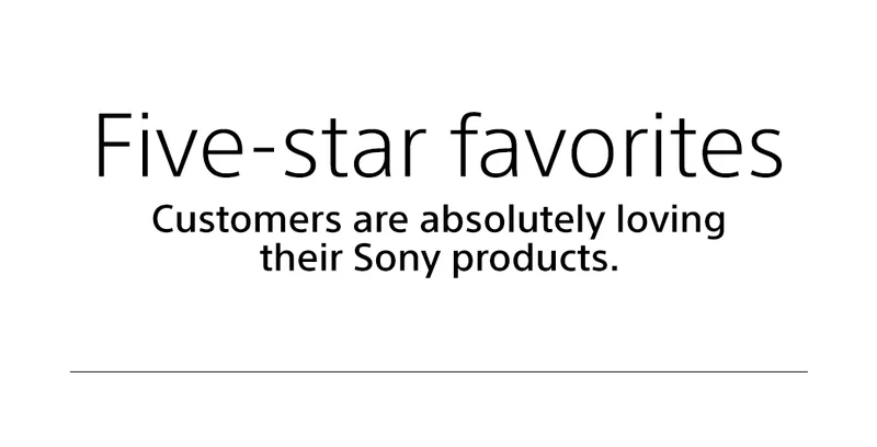 Five-star favorites | Customers are absolutely loving their Sony products
