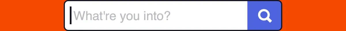 What're you into?