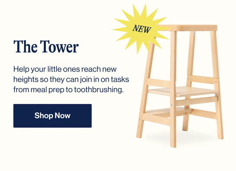 NEW. The Tower- Help your little ones reach new heights so they can join in on tasks from meal prep to toothbrushing. Shop Now