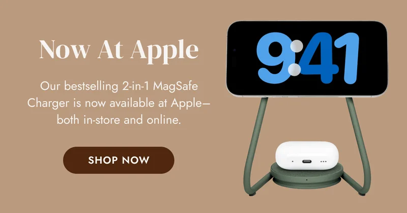 Find Us IRL at Apple Our bestselling 2-in-1 MagSafe Charger is now available at Apple–both in-store and online. Shop Camel and Apple-exclusive Forest linen. SHOP ON APPLE