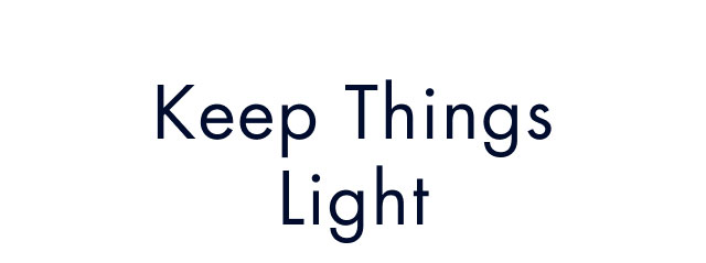 Keep things light